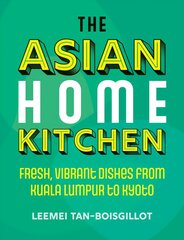 Asian Home Kitchen: Fresh, vibrant dishes from Kuala Lumpur to Kyoto 0th New edition цена и информация | Книги рецептов | kaup24.ee