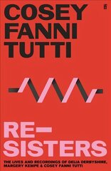 Re-Sisters: The Lives and Recordings of Delia Derbyshire, Margery Kempe and Cosey Fanni Tutti Main hind ja info | Elulooraamatud, biograafiad, memuaarid | kaup24.ee