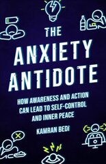 Anxiety Antidote: How awareness and action can lead to self-control and inner peace 0th New edition цена и информация | Самоучители | kaup24.ee