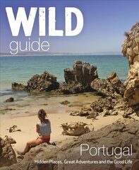 Wild Guide Portugal: Hidden Places, Great Adventures and the Good Life hind ja info | Reisiraamatud, reisijuhid | kaup24.ee