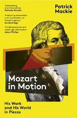 Mozart in Motion: His Work and His World in Pieces цена и информация | Биографии, автобиогафии, мемуары | kaup24.ee