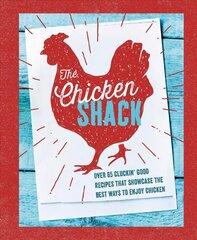 Chicken Shack: Over 65 Cluckin' Good Recipes That Showcase the Best Ways to Enjoy Chicken hind ja info | Retseptiraamatud | kaup24.ee