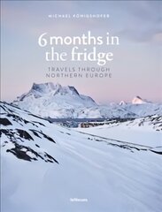 6 Months in the Fridge: Travels Through Northern Europe hind ja info | Reisiraamatud, reisijuhid | kaup24.ee