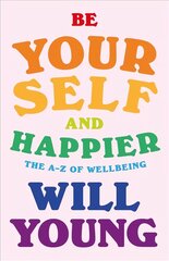 Be Yourself and Happier: The A-Z of Wellbeing цена и информация | Самоучители | kaup24.ee