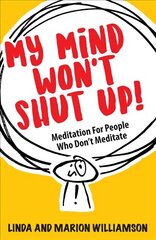 My Mind Won't Shut Up!: Meditation for People Who Don't Meditate hind ja info | Eneseabiraamatud | kaup24.ee