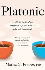 Platonic: How Understanding Your Attachment Style Can Help You Make and Keep Friends hind ja info | Eneseabiraamatud | kaup24.ee