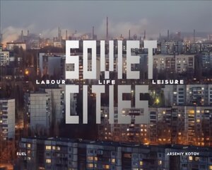 Soviet Cities: Labour, Life & Leisure цена и информация | Книги по фотографии | kaup24.ee