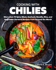 Cooking with Chiles: Spicy Meat, Seafood, Noodle, Rice, and Vegetable-Forward Recipes from Around the World цена и информация | Книги рецептов | kaup24.ee