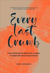 Every Last Crumb: From Fresh Loaf to Final Crust, Recipes to Make the Most of Your Bread цена и информация | Книги рецептов | kaup24.ee