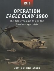 Operation Eagle Claw 1980: The disastrous bid to end the Iran hostage crisis hind ja info | Ühiskonnateemalised raamatud | kaup24.ee