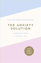 Anxiety Solution: A Quieter Mind, a Calmer You цена и информация | Самоучители | kaup24.ee