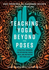 Teaching Yoga Beyond the Poses: A Practical Workbook for Integrating Themes, Ideas, and Inspiration into Your Class цена и информация | Самоучители | kaup24.ee