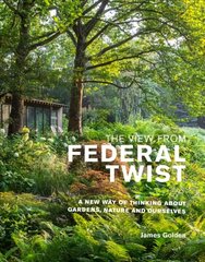 View from Federal Twist: A New Way of Thinking About Gardens, Nature and Ourselves цена и информация | Книги по садоводству | kaup24.ee