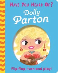 Have You Heard Of?: Dolly Parton: Flip Flap, Turn and Play! hind ja info | Väikelaste raamatud | kaup24.ee
