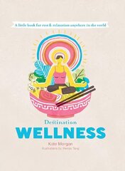 Destination Wellness: A Little Book for Rest and Relaxation Anywhere in the World First Edition, Hardback hind ja info | Eneseabiraamatud | kaup24.ee