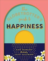 Globetrotter's Guide to Happiness First Edition, Hardback hind ja info | Eneseabiraamatud | kaup24.ee