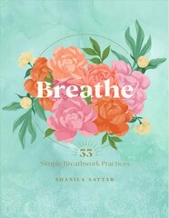Breathe: 33 Simple Breathwork Practices hind ja info | Eneseabiraamatud | kaup24.ee