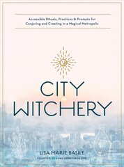City Witchery: Accessible Rituals, Practices & Prompts for Conjuring and Creating in a Magical Metropolis hind ja info | Eneseabiraamatud | kaup24.ee