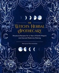 Witch's Herbal Apothecary: Rituals & Recipes for a Year of Earth Magick and Sacred Medicine Making цена и информация | Самоучители | kaup24.ee