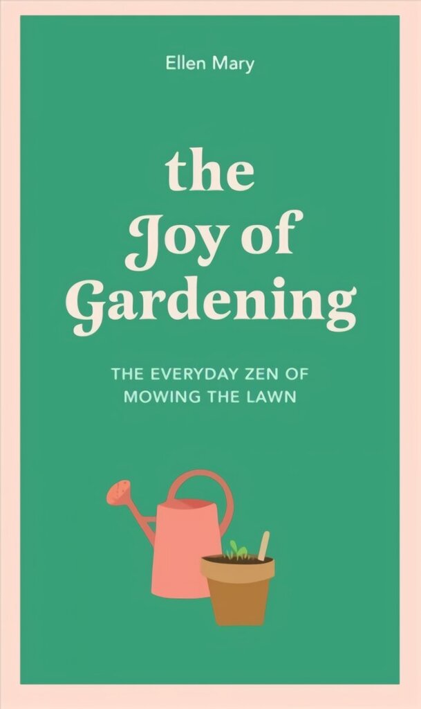 Joy of Gardening: The Everyday Zen of Mowing the Lawn цена и информация | Eneseabiraamatud | kaup24.ee