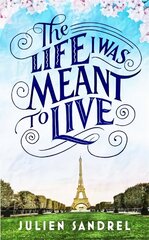 Life I was Meant to Live: cosy up with this uplifting and heart-warming novel of second chances hind ja info | Eneseabiraamatud | kaup24.ee