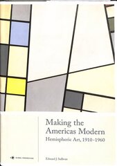 Making the Americas Modern: Hemispheric Art 1910-1960 цена и информация | Книги об искусстве | kaup24.ee