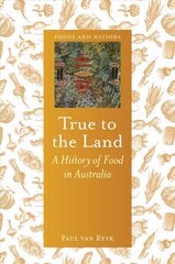 True to the Land: A History of Food in Australia цена и информация | Книги рецептов | kaup24.ee