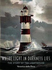 Where Light in Darkness Lies: The Story of the Lighthouse hind ja info | Ajalooraamatud | kaup24.ee