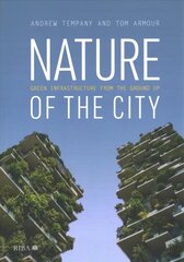 Nature of the City: Green Infrastructure from the Ground Up цена и информация | Книги по архитектуре | kaup24.ee