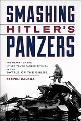 Smashing Hitler's Panzers: The Defeat of the Hitler Youth Panzer Division in the Battle of the Bulge hind ja info | Ajalooraamatud | kaup24.ee