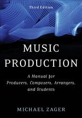 Music Production: A Manual for Producers, Composers, Arrangers, and Students 3rd Revised edition цена и информация | Книги об искусстве | kaup24.ee