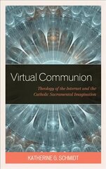 Virtual Communion: Theology of the Internet and the Catholic Sacramental Imagination hind ja info | Usukirjandus, religioossed raamatud | kaup24.ee