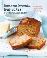 Banana breads, loaf cakes & other quick bakes: 60 Deliciously Easy Recipes for Home Baking hind ja info | Retseptiraamatud  | kaup24.ee