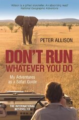 DON'T RUN, Whatever You Do: My Adventures as a Safari Guide цена и информация | Путеводители, путешествия | kaup24.ee