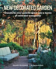 New Decorated Garden: Transform Your Outside Space into a Haven of Calm and Tranquility hind ja info | Aiandusraamatud | kaup24.ee