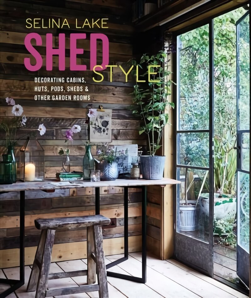 Shed Style: Decorating Cabins, Huts, Pods, Sheds & Other Garden Rooms цена и информация | Eneseabiraamatud | kaup24.ee