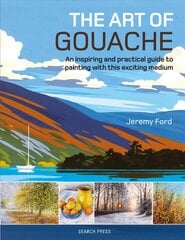 Art of Gouache: An Inspiring and Practical Guide to Painting with This Exciting Medium цена и информация | Книги об искусстве | kaup24.ee