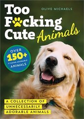 Too F*cking Cute: A Collection of Unnecessarily Adorable Animals цена и информация | Фантастика, фэнтези | kaup24.ee