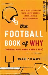 Football Book of Why (and Who, What, When, Where, and How): The Answers to Questions You've Always Wondered about America's Most Popular Game hind ja info | Tervislik eluviis ja toitumine | kaup24.ee