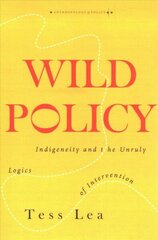 Wild Policy: Indigeneity and the Unruly Logics of Intervention hind ja info | Ühiskonnateemalised raamatud | kaup24.ee