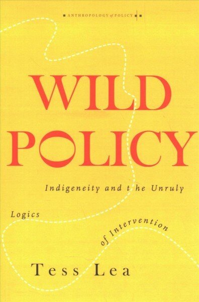 Wild Policy: Indigeneity and the Unruly Logics of Intervention цена и информация | Ühiskonnateemalised raamatud | kaup24.ee