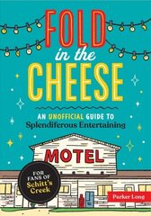 Fold in the Cheese: An Unofficial Guide to Splendiferous Entertaining for Fans of Schitt's Creek hind ja info | Fantaasia, müstika | kaup24.ee