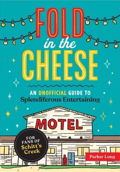 Fold in the Cheese: An Unofficial Guide to Splendiferous Entertaining for Fans of Schitt's Creek цена и информация | Fantaasia, müstika | kaup24.ee