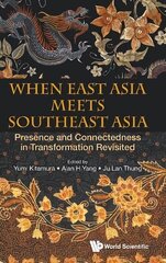 When East Asia Meets Southeast Asia: Presence And Connectedness In Transformation Revisited hind ja info | Ühiskonnateemalised raamatud | kaup24.ee