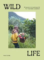 Wild Life: 50 Projects to Rewild Your Life From the Home to Outdoors hind ja info | Eneseabiraamatud | kaup24.ee