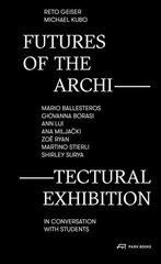 Futures of the Architectural Exhibition: Conversations on the Display of Space hind ja info | Arhitektuuriraamatud | kaup24.ee