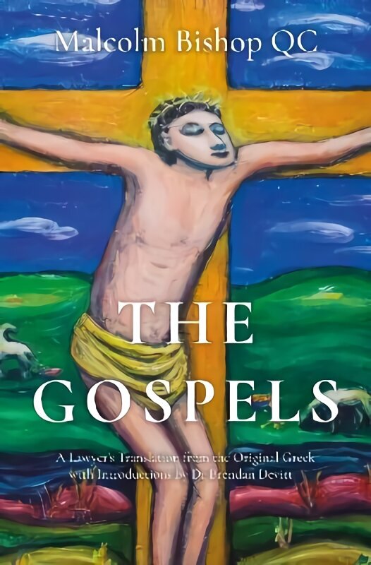 Gospels: A Lawyer's Translation from the Original Greek with Introductions by Dr Brendan Devitt цена и информация | Usukirjandus, religioossed raamatud | kaup24.ee