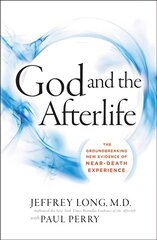 God And The Afterlife: The Groundbreaking New Evidence For God And Near-Death Experience hind ja info | Usukirjandus, religioossed raamatud | kaup24.ee