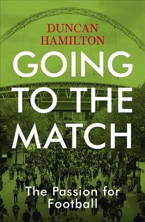 Going to the Match: The Passion for Football: The Perfect Gift for Football Fans цена и информация | Tervislik eluviis ja toitumine | kaup24.ee