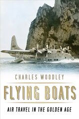 Flying Boats: Air Travel in the Golden Age цена и информация | Путеводители, путешествия | kaup24.ee